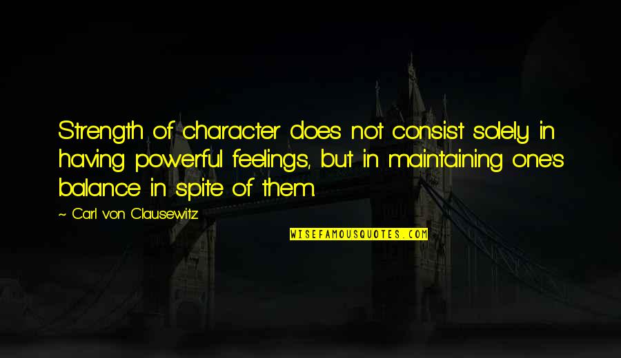 Maintaining Quotes By Carl Von Clausewitz: Strength of character does not consist solely in