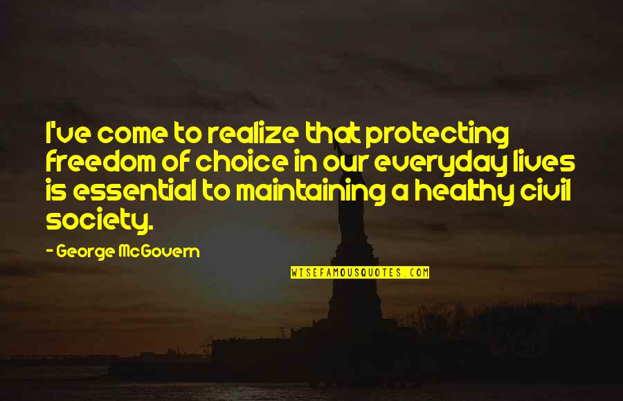 Maintaining Quotes By George McGovern: I've come to realize that protecting freedom of