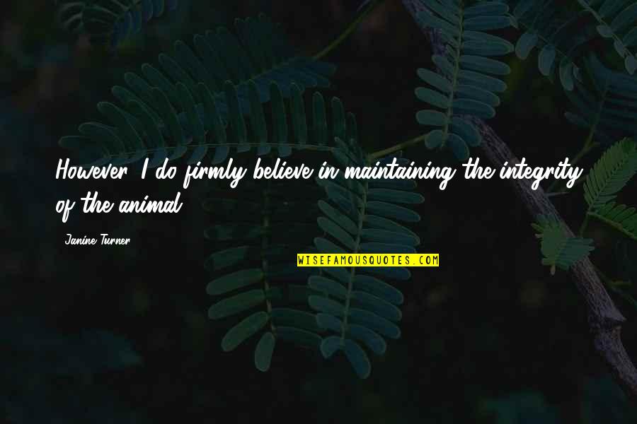Maintaining Quotes By Janine Turner: However, I do firmly believe in maintaining the