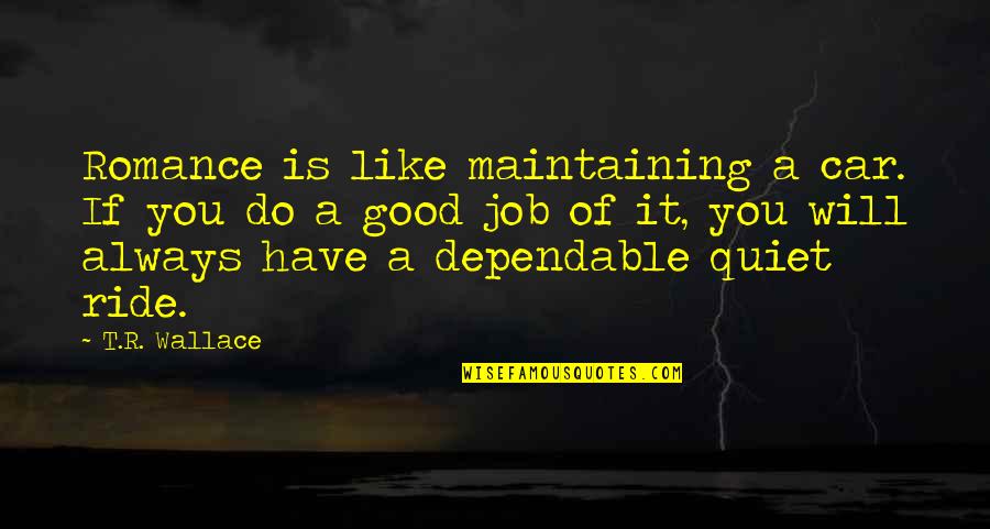 Maintaining Quotes By T.R. Wallace: Romance is like maintaining a car. If you