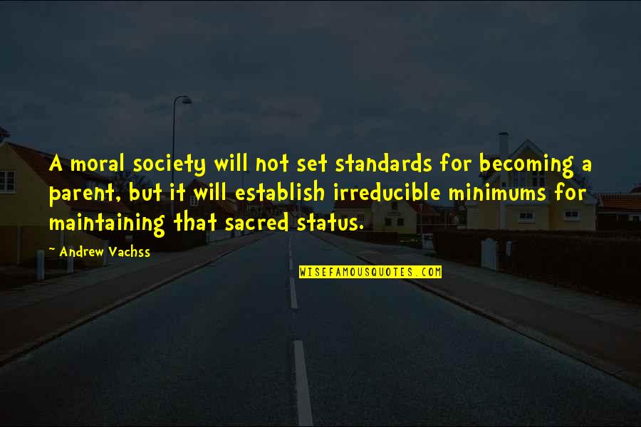 Maintaining Standards Quotes By Andrew Vachss: A moral society will not set standards for