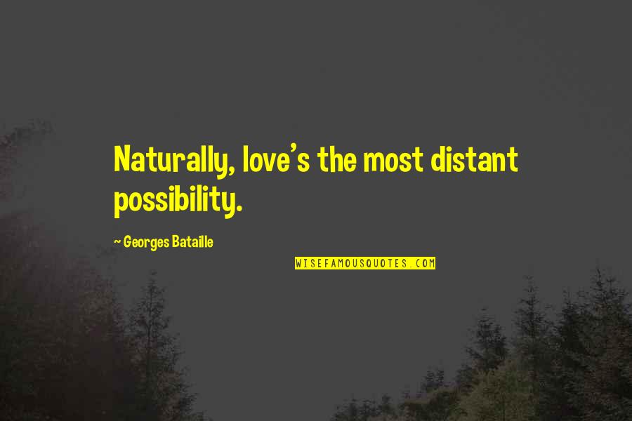 Maintaining Standards Quotes By Georges Bataille: Naturally, love's the most distant possibility.