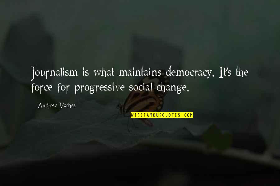 Maintains 7 Quotes By Andrew Vachss: Journalism is what maintains democracy. It's the force