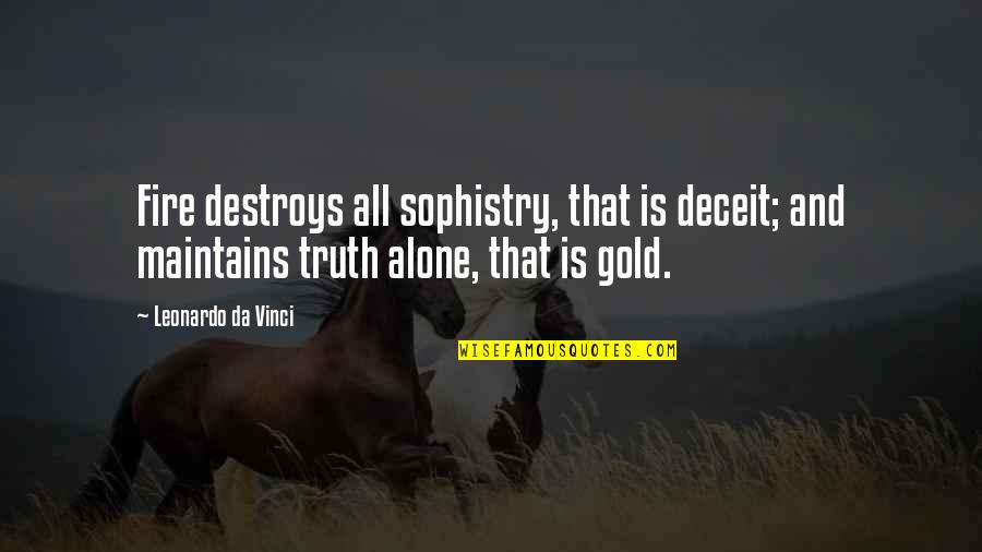 Maintains 7 Quotes By Leonardo Da Vinci: Fire destroys all sophistry, that is deceit; and