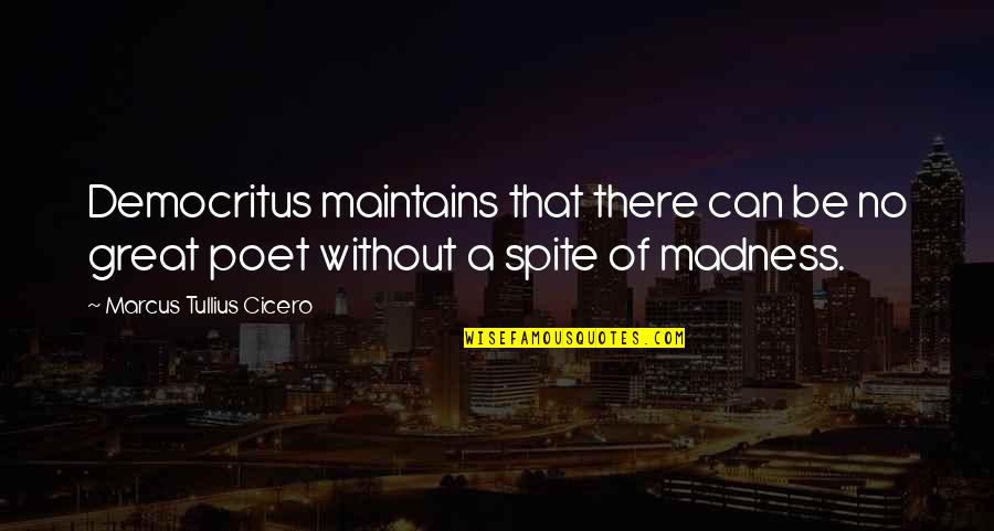 Maintains 7 Quotes By Marcus Tullius Cicero: Democritus maintains that there can be no great