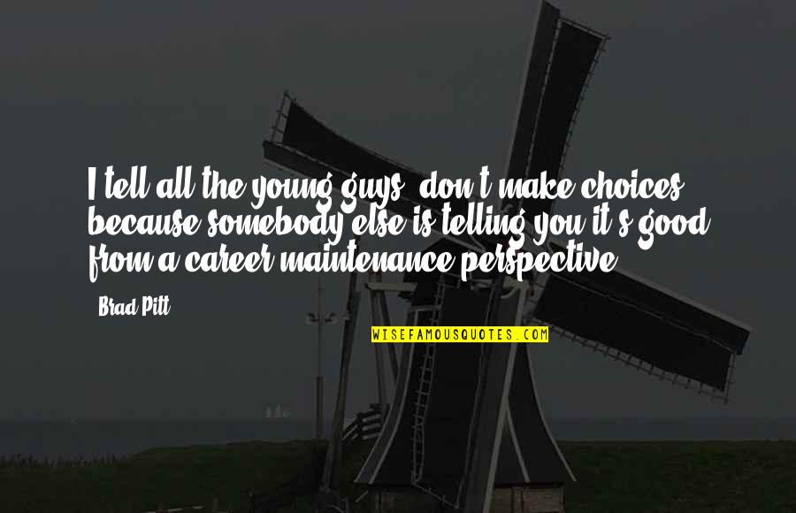 Maintenance Quotes By Brad Pitt: I tell all the young guys, don't make Maintenance Quotes By Brad Pitt: I tell all the young guys, don't make