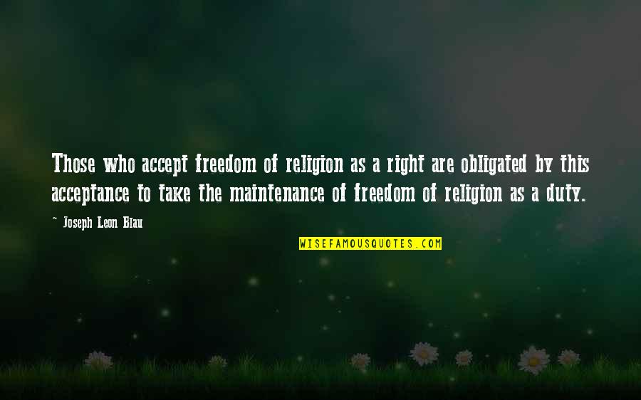 Maintenance Quotes By Joseph Leon Blau: Those who accept freedom of religion as a Maintenance Quotes By Joseph Leon Blau: Those who accept freedom of religion as a