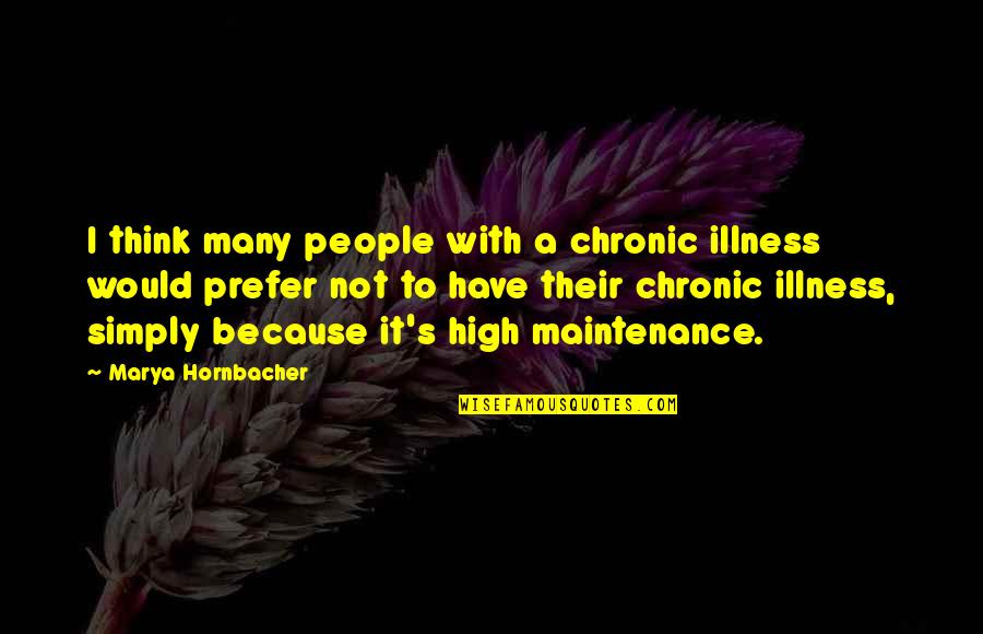 Maintenance Quotes By Marya Hornbacher: I think many people with a chronic illness