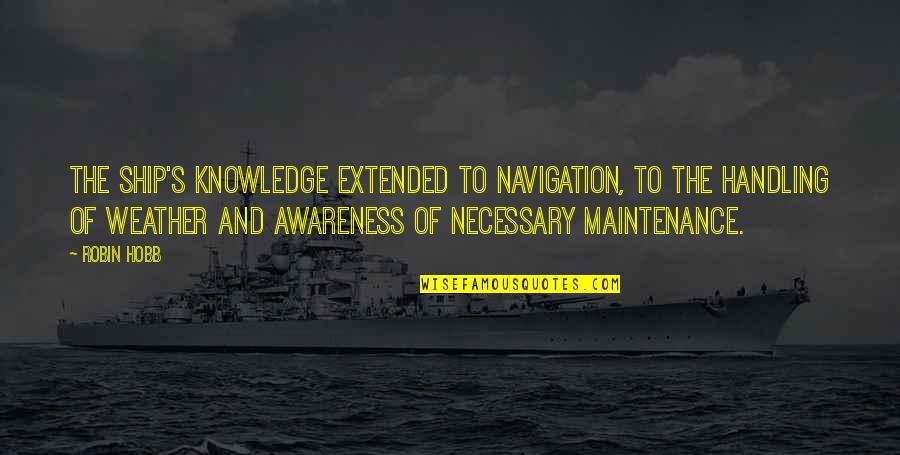Maintenance Quotes By Robin Hobb: The ship's knowledge extended to navigation, to the Maintenance Quotes By Robin Hobb: The ship's knowledge extended to navigation, to the