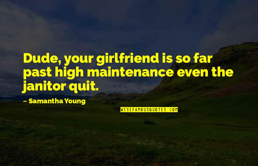 Maintenance Quotes By Samantha Young: Dude, your girlfriend is so far past high