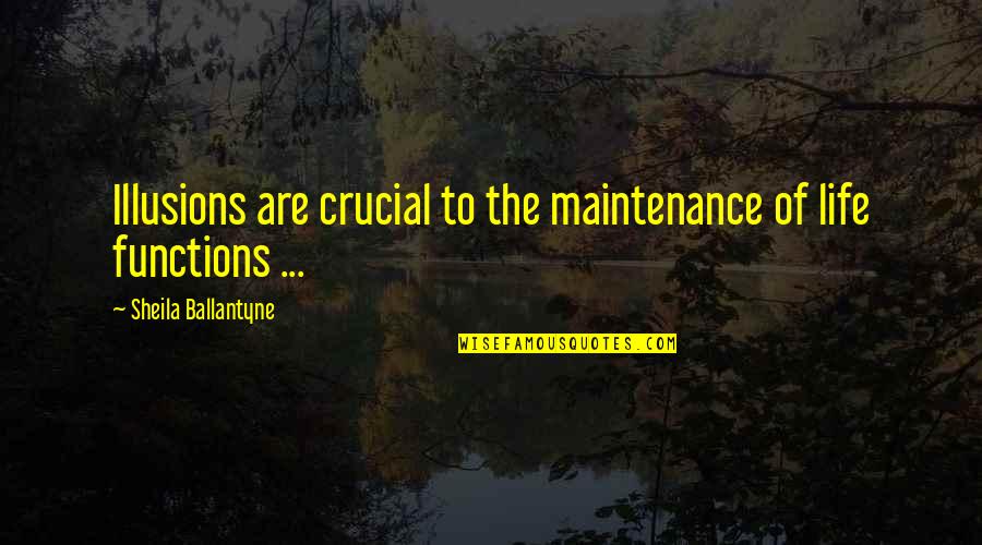 Maintenance Quotes By Sheila Ballantyne: Illusions are crucial to the maintenance of life Maintenance Quotes By Sheila Ballantyne: Illusions are crucial to the maintenance of life