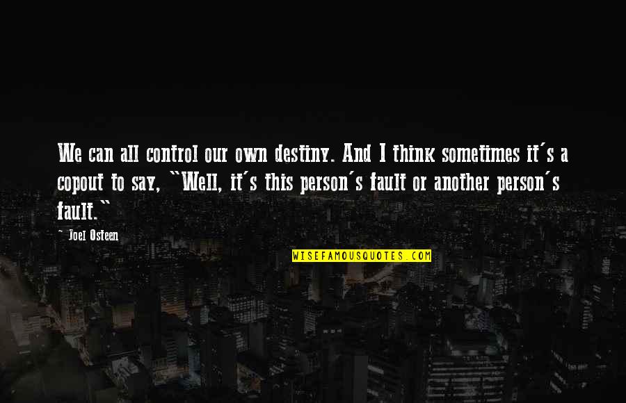 Maintenant Je Quotes By Joel Osteen: We can all control our own destiny. And Maintenant Je Quotes By Joel Osteen: We can all control our own destiny. And