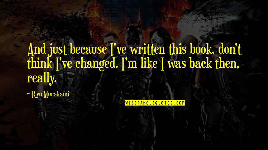 Maintenant Je Quotes By Ryu Murakami: And just because I've written this book, don't Maintenant Je Quotes By Ryu Murakami: And just because I've written this book, don't