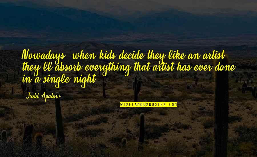 Maintenant Quotes By Judd Apatow: Nowadays, when kids decide they like an artist,