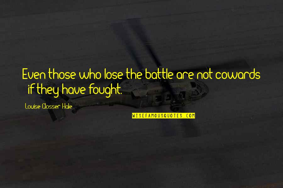 Maintenant Quotes By Louise Closser Hale: Even those who lose the battle are not