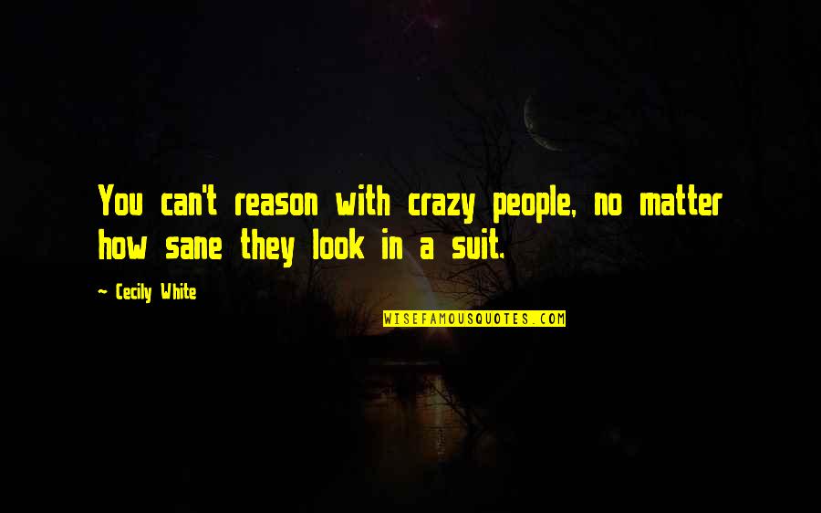 Maintenon Character Quotes By Cecily White: You can't reason with crazy people, no matter