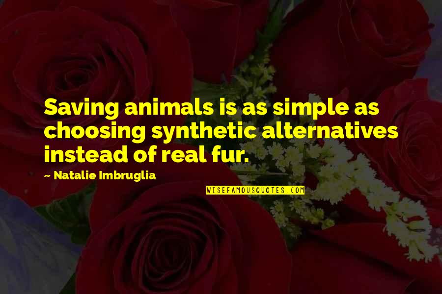 Maintenon The Vanderbilt Quotes By Natalie Imbruglia: Saving animals is as simple as choosing synthetic