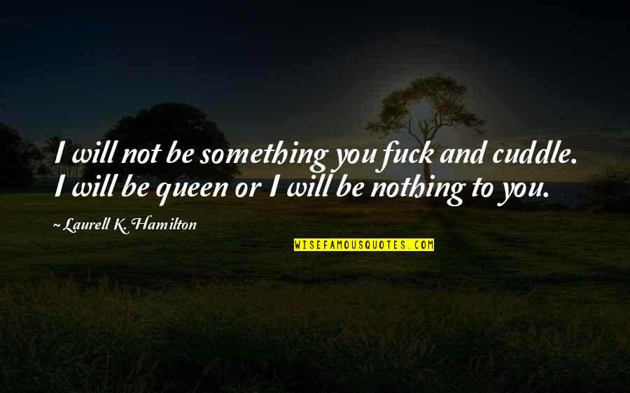 Maintsteam Quotes By Laurell K. Hamilton: I will not be something you fuck and Maintsteam Quotes By Laurell K. Hamilton: I will not be something you fuck and