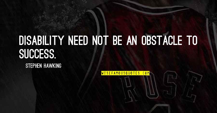 Maintz Barber Quotes By Stephen Hawking: Disability need not be an obstacle to success. Maintz Barber Quotes By Stephen Hawking: Disability need not be an obstacle to success.