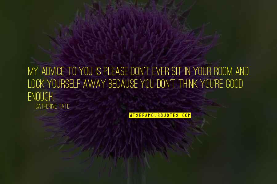 Mainu Duji Quotes By Catherine Tate: My advice to you is please don't ever Mainu Duji Quotes By Catherine Tate: My advice to you is please don't ever