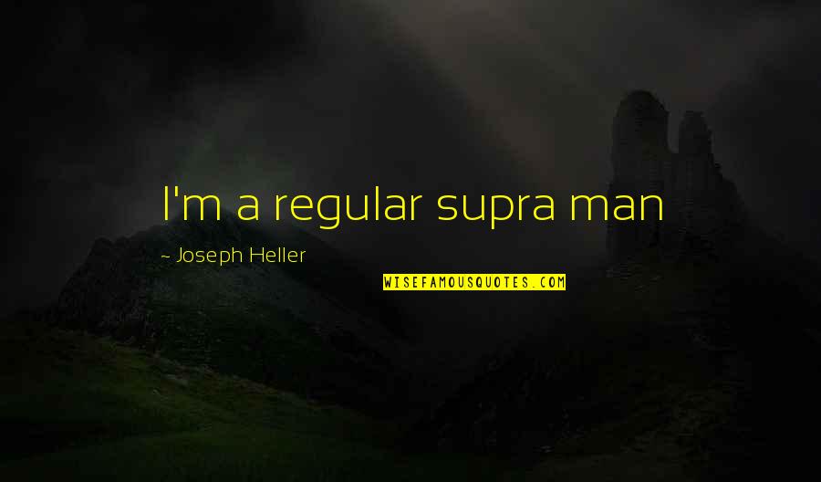 Mainu Duji Quotes By Joseph Heller: I'm a regular supra man Mainu Duji Quotes By Joseph Heller: I'm a regular supra man