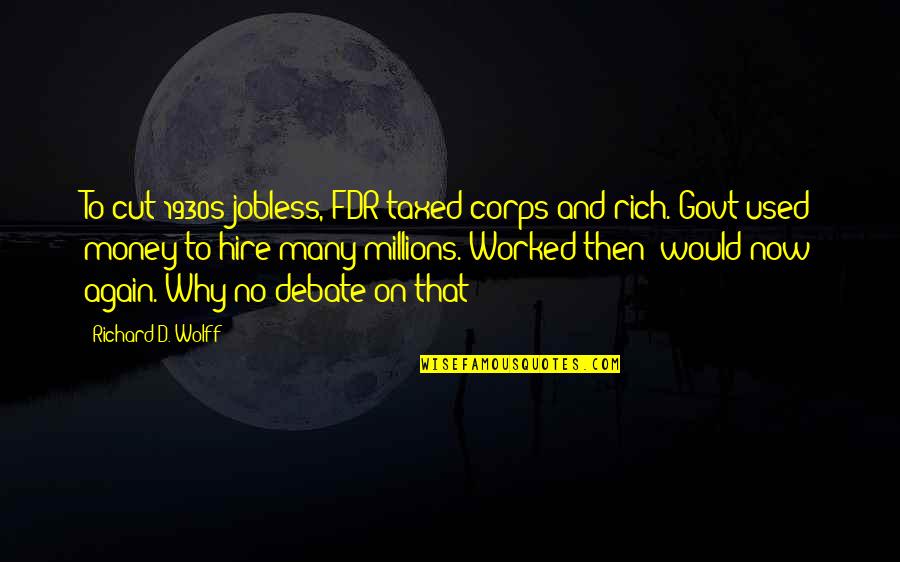 Mainu Duji Quotes By Richard D. Wolff: To cut 1930s jobless, FDR taxed corps and Mainu Duji Quotes By Richard D. Wolff: To cut 1930s jobless, FDR taxed corps and