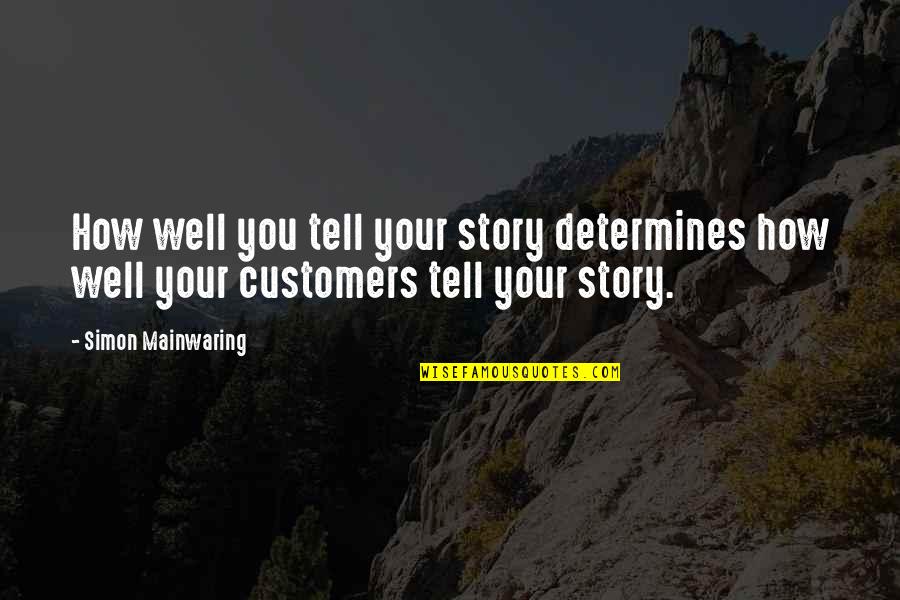 Mainwaring's Quotes By Simon Mainwaring: How well you tell your story determines how