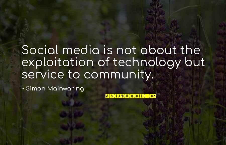 Mainwaring's Quotes By Simon Mainwaring: Social media is not about the exploitation of