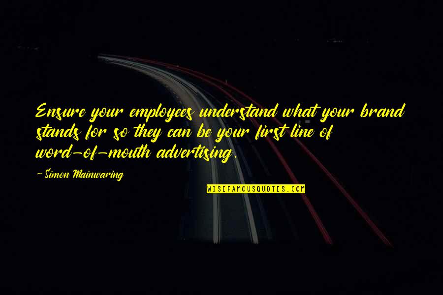 Mainwaring's Quotes By Simon Mainwaring: Ensure your employees understand what your brand stands