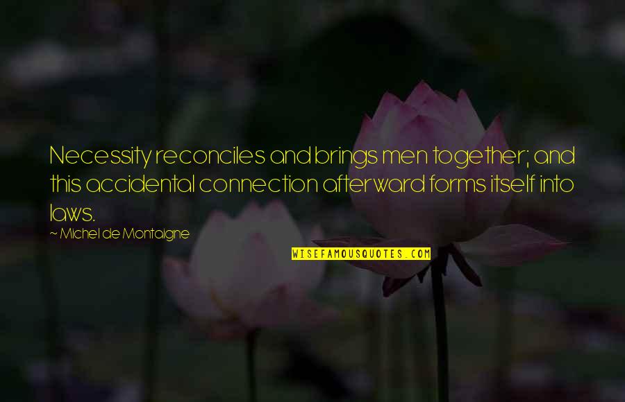 Maiorano Solid Quotes By Michel De Montaigne: Necessity reconciles and brings men together; and this
