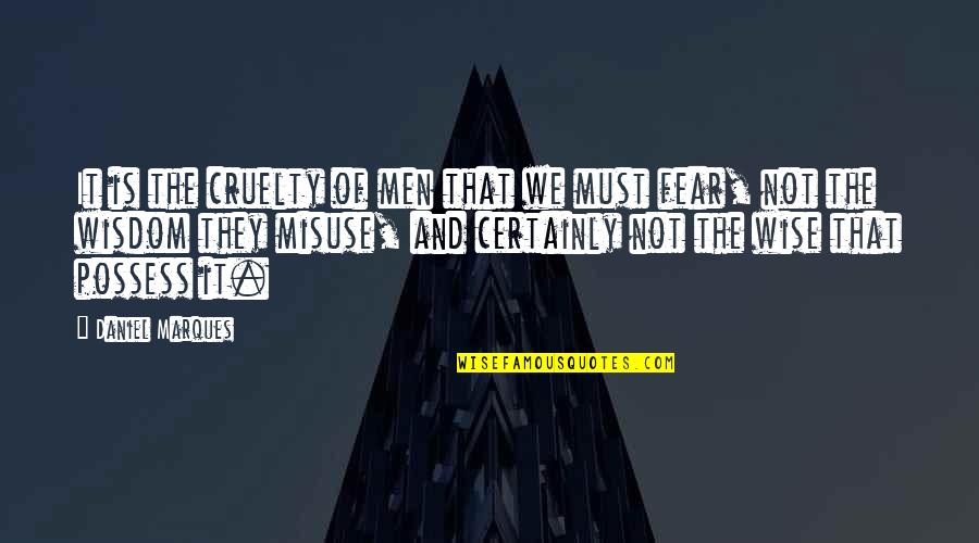 Maioria New Zealand Quotes By Daniel Marques: It is the cruelty of men that we Maioria New Zealand Quotes By Daniel Marques: It is the cruelty of men that we