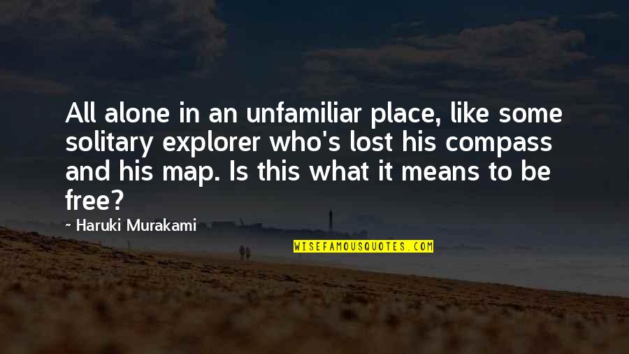 Mair Quotes By Haruki Murakami: All alone in an unfamiliar place, like some Mair Quotes By Haruki Murakami: All alone in an unfamiliar place, like some
