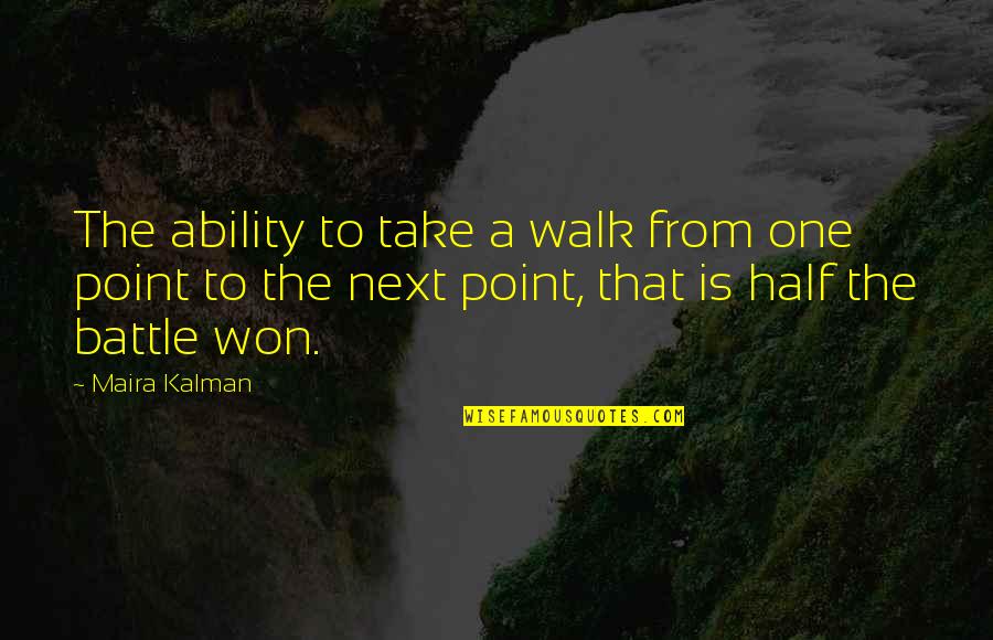 Maira Kalman Quotes By Maira Kalman: The ability to take a walk from one