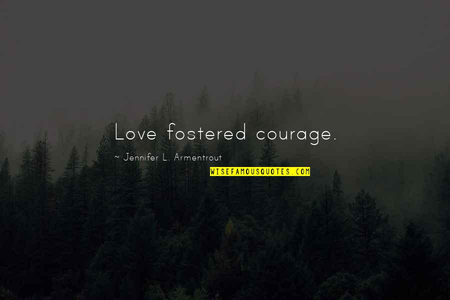 Maire Quotes By Jennifer L. Armentrout: Love fostered courage.