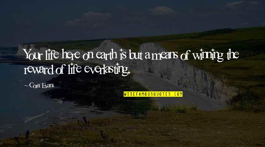 Maire Tecnimont Quotes By Cora Evans: Your life here on earth is but a