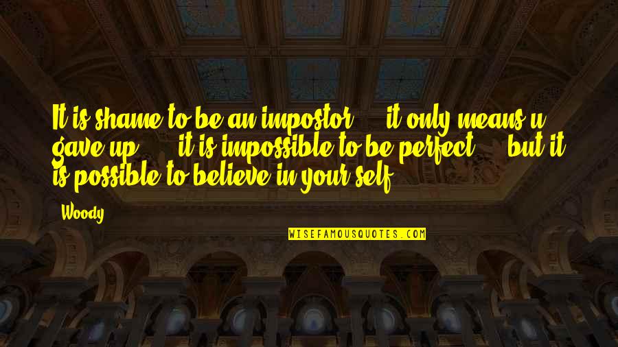 Mairead Corrigan Quotes By Woody: It is shame to be an impostor ... Mairead Corrigan Quotes By Woody: It is shame to be an impostor ...
