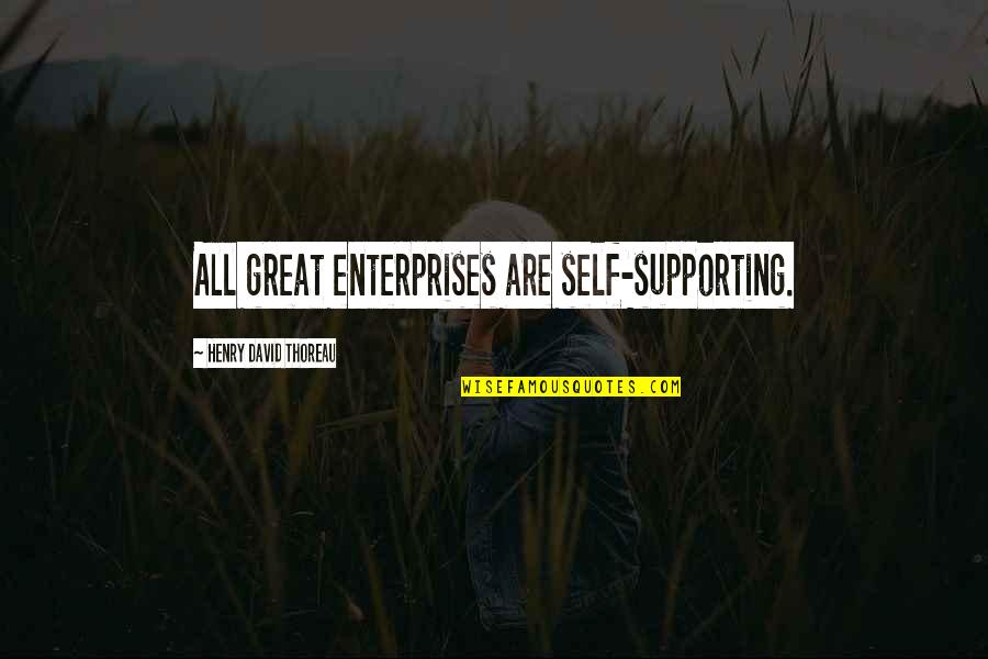 Mairead Maguire Quotes By Henry David Thoreau: All great enterprises are self-supporting. Mairead Maguire Quotes By Henry David Thoreau: All great enterprises are self-supporting.