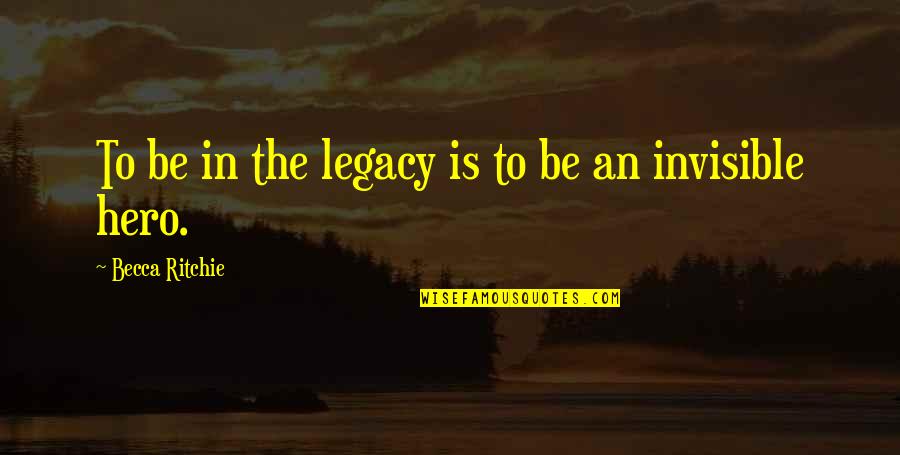 Mairena Malbec Quotes By Becca Ritchie: To be in the legacy is to be Mairena Malbec Quotes By Becca Ritchie: To be in the legacy is to be