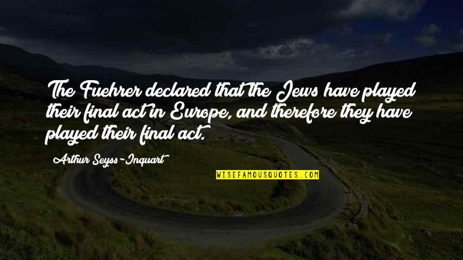 Mairets Garden Quotes By Arthur Seyss-Inquart: The Fuehrer declared that the Jews have played Mairets Garden Quotes By Arthur Seyss-Inquart: The Fuehrer declared that the Jews have played