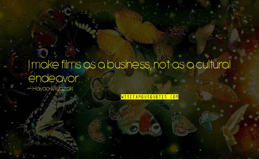 Mairets Garden Quotes By Hayao Miyazaki: I make films as a business, not as Mairets Garden Quotes By Hayao Miyazaki: I make films as a business, not as