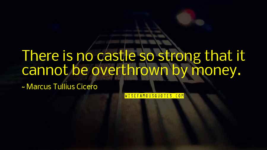 Mairisloc Quotes By Marcus Tullius Cicero: There is no castle so strong that it