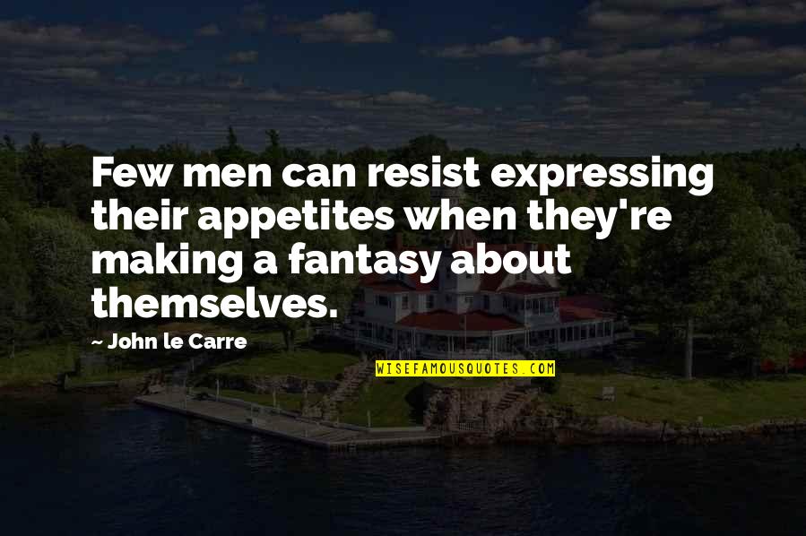 Mairita Y Quotes By John Le Carre: Few men can resist expressing their appetites when