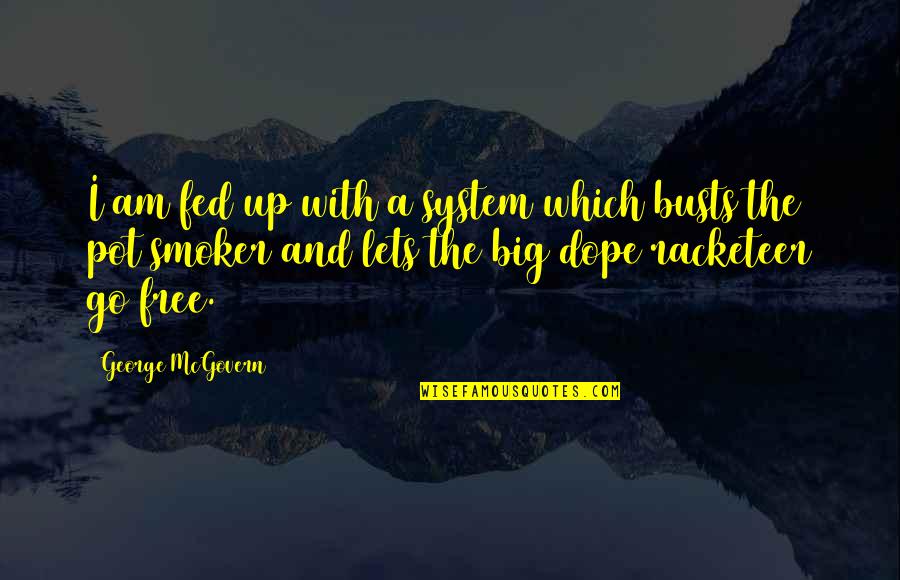 Maironis Quotes By George McGovern: I am fed up with a system which Maironis Quotes By George McGovern: I am fed up with a system which