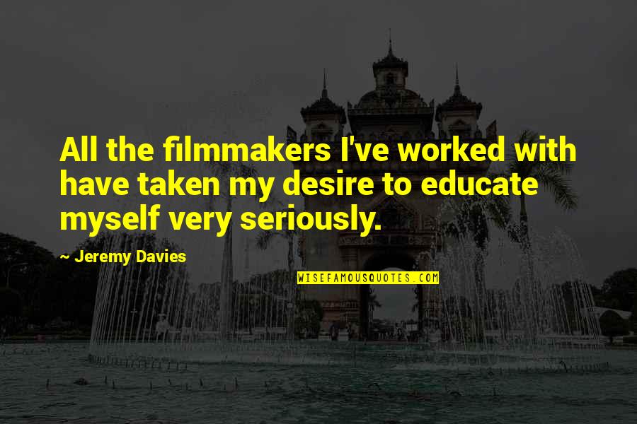 Mairs Powers Quotes By Jeremy Davies: All the filmmakers I've worked with have taken Mairs Powers Quotes By Jeremy Davies: All the filmmakers I've worked with have taken