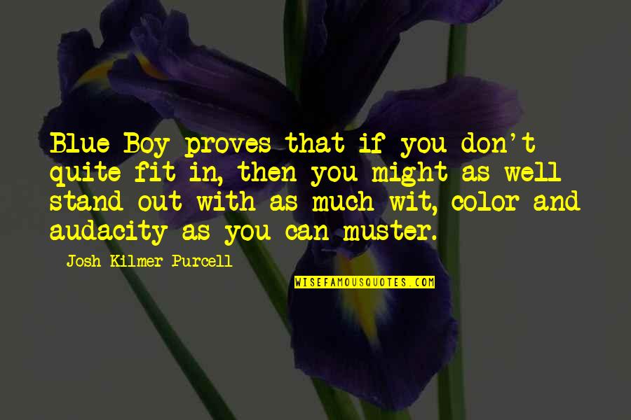 Mairtin De Cogain Quotes By Josh Kilmer-Purcell: Blue Boy proves that if you don't quite Mairtin De Cogain Quotes By Josh Kilmer-Purcell: Blue Boy proves that if you don't quite