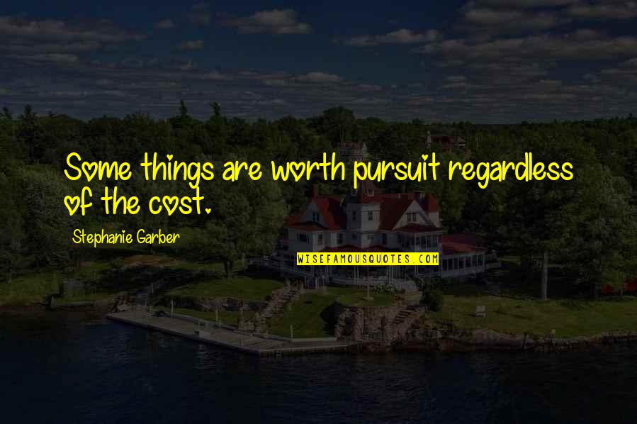 Mairym Azcona Quotes By Stephanie Garber: Some things are worth pursuit regardless of the
