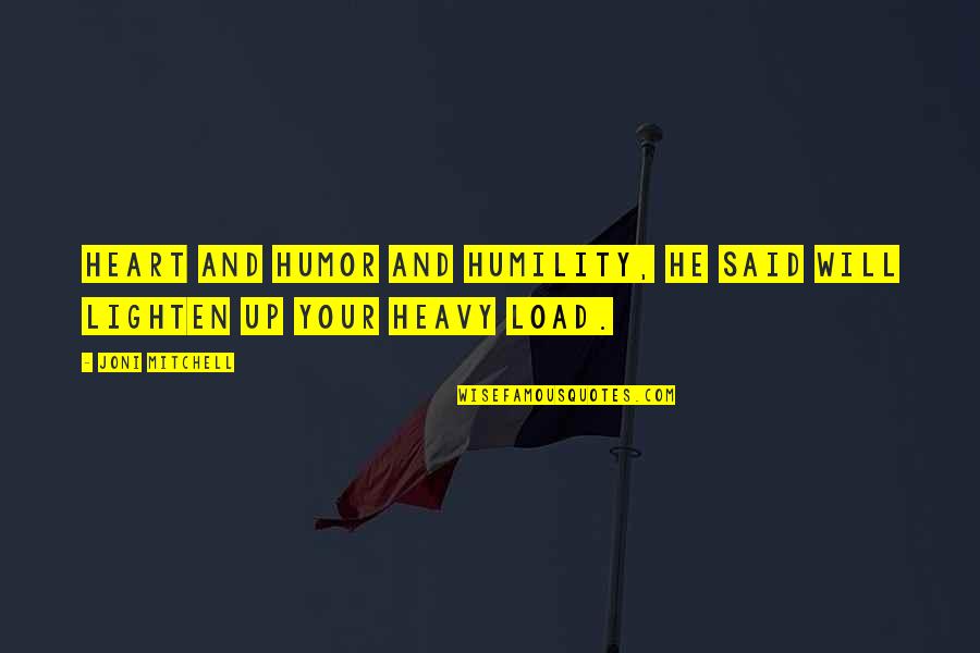 Maisa Units Quotes By Joni Mitchell: Heart and humor and humility, he said will
