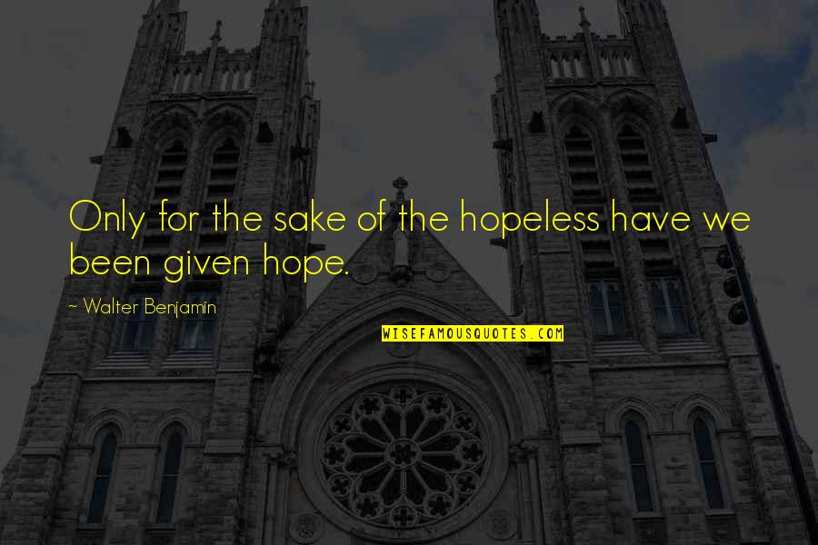 Maischberger Mediathek Quotes By Walter Benjamin: Only for the sake of the hopeless have Maischberger Mediathek Quotes By Walter Benjamin: Only for the sake of the hopeless have