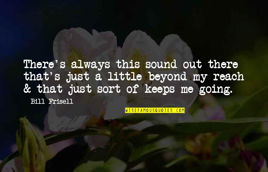 Maischberger Trailers Quotes By Bill Frisell: There's always this sound out there that's just