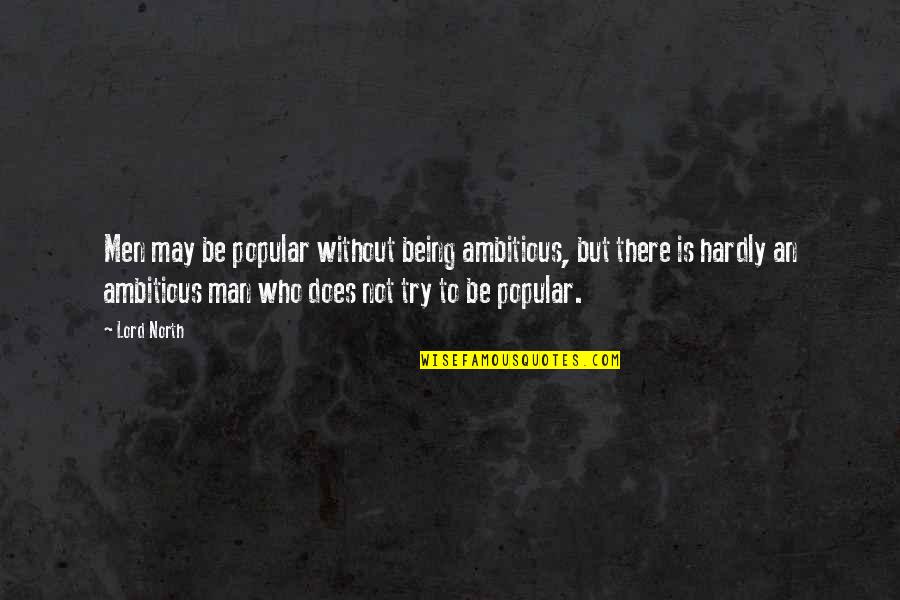 Maischberger Trailers Quotes By Lord North: Men may be popular without being ambitious, but